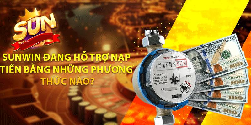 Hướng Dẫn Nạp Tiền Sunwin - Nhanh Gọn, An Toàn, Thành Công 100% 3 Các Phương Thức Nạp Tiền Sunwin – Linh Hoạt & Đa Dạng