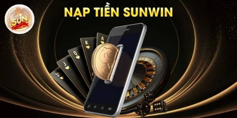 Hướng Dẫn Nạp Tiền Sunwin - Nhanh Gọn, An Toàn, Thành Công 100% 15 Hướng Dẫn Nạp Tiền Sunwin - Nhanh Gọn, An Toàn, Thành Công 100%